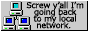 screw yall i'm going back to my local network